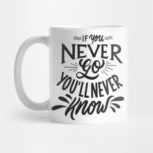 if you never go you will never know Mug